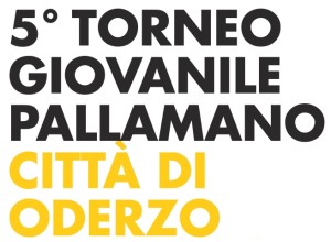 Quinto Torneo Giovanile di Pallamano Città di Oderzo